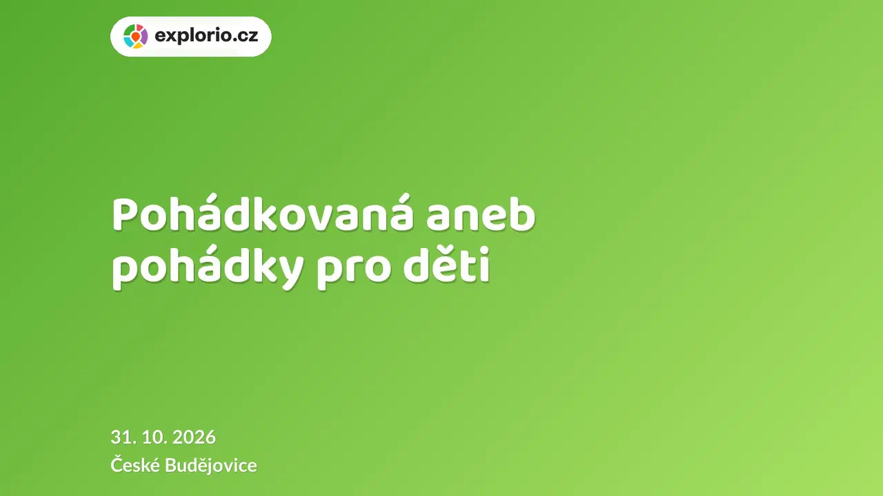 Pohádkovaná aneb pohádky pro děti – divadlo, Hudba a Kino, České Budějovice