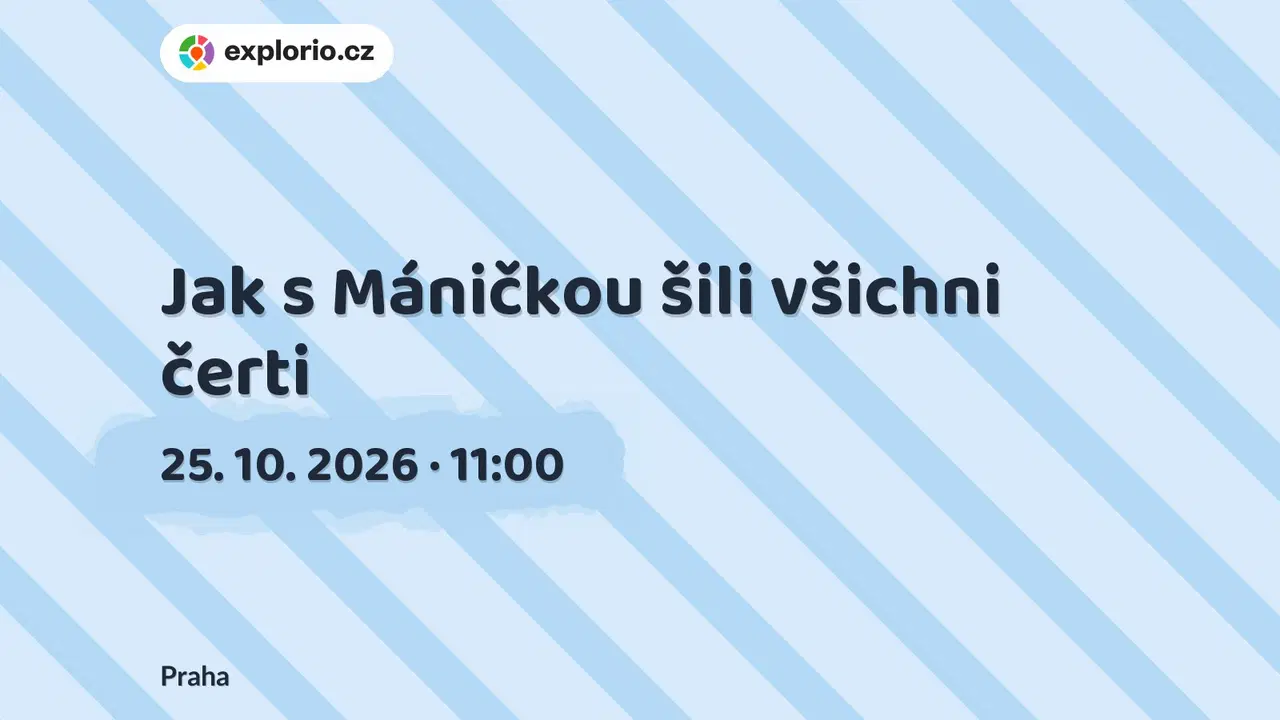 Jak s Máničkou šili všichni čerti – divadlo, Hudba a Kino, Praha
