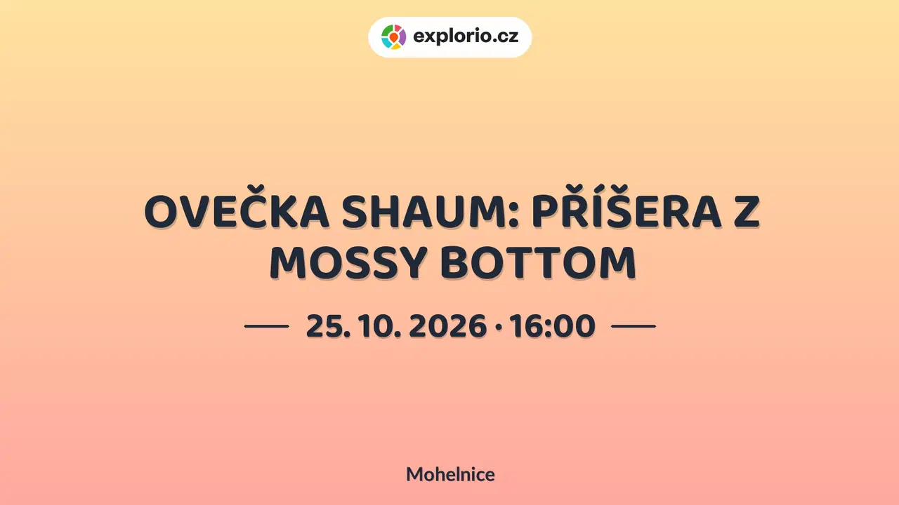 OVEČKA SHAUM: PŘÍŠERA Z MOSSY BOTTOM – divadlo, Hudba a Kino, Mohelnice