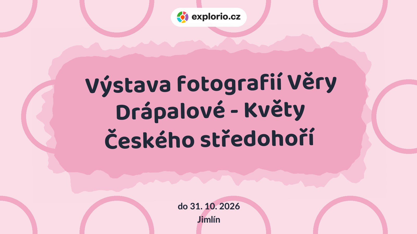Výstava fotografií Věry Drápalové - Květy Českého středohoří – prohlídky a Muzea, Jimlín