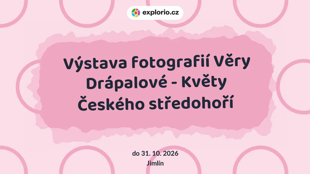 Výstava fotografií Věry Drápalové - Květy Českého středohoří – prohlídky a Muzea, Jimlín