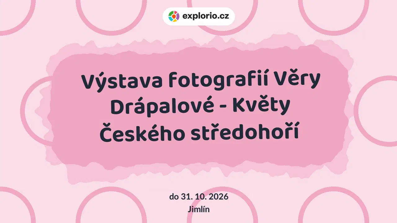 Výstava fotografií Věry Drápalové - Květy Českého středohoří – prohlídky a Muzea, Jimlín