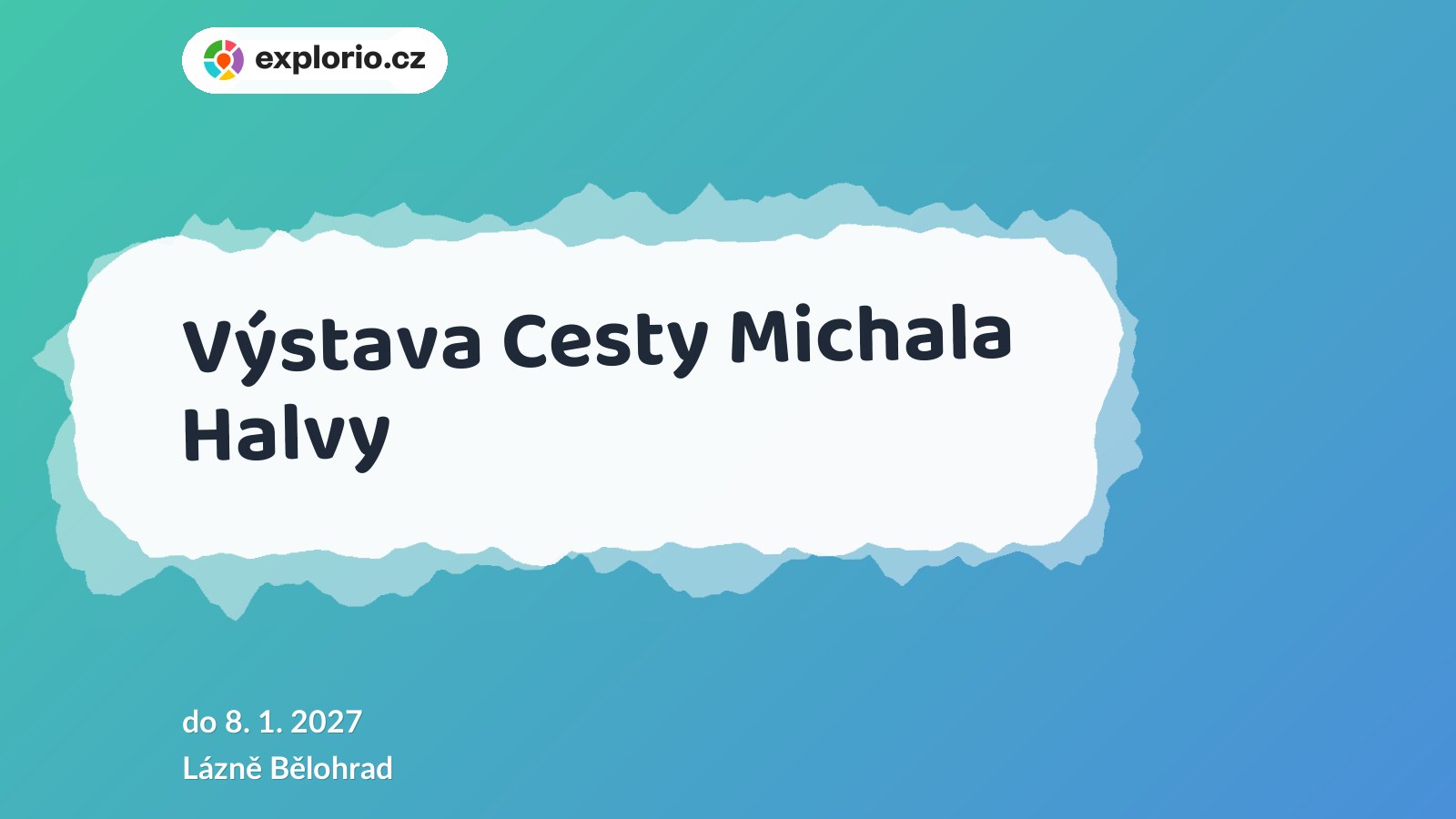 Výstava Cesty Michala Halvy – prohlídky a Muzea, Lázně Bělohrad