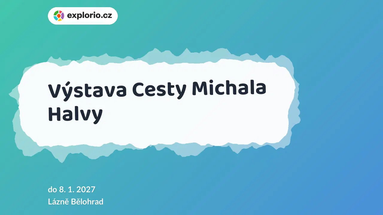Výstava Cesty Michala Halvy – prohlídky a Muzea, Lázně Bělohrad
