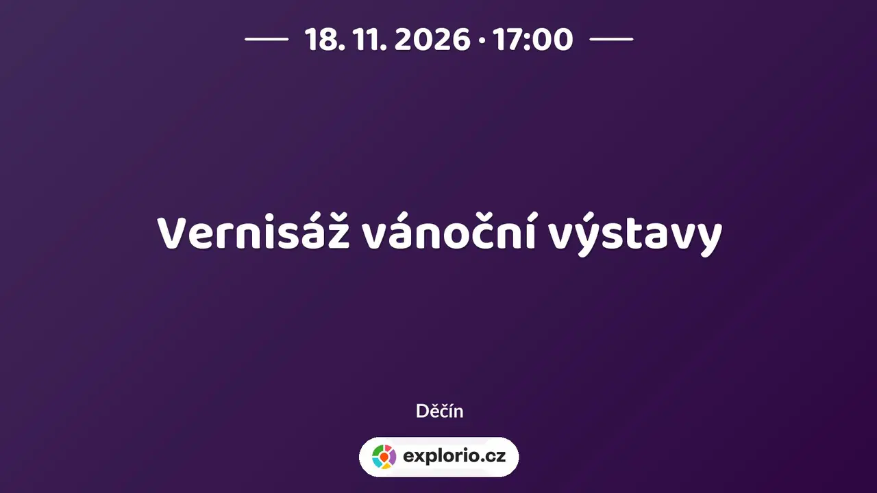 Vernisáž vánoční výstavy – prohlídky a Muzea, Děčín