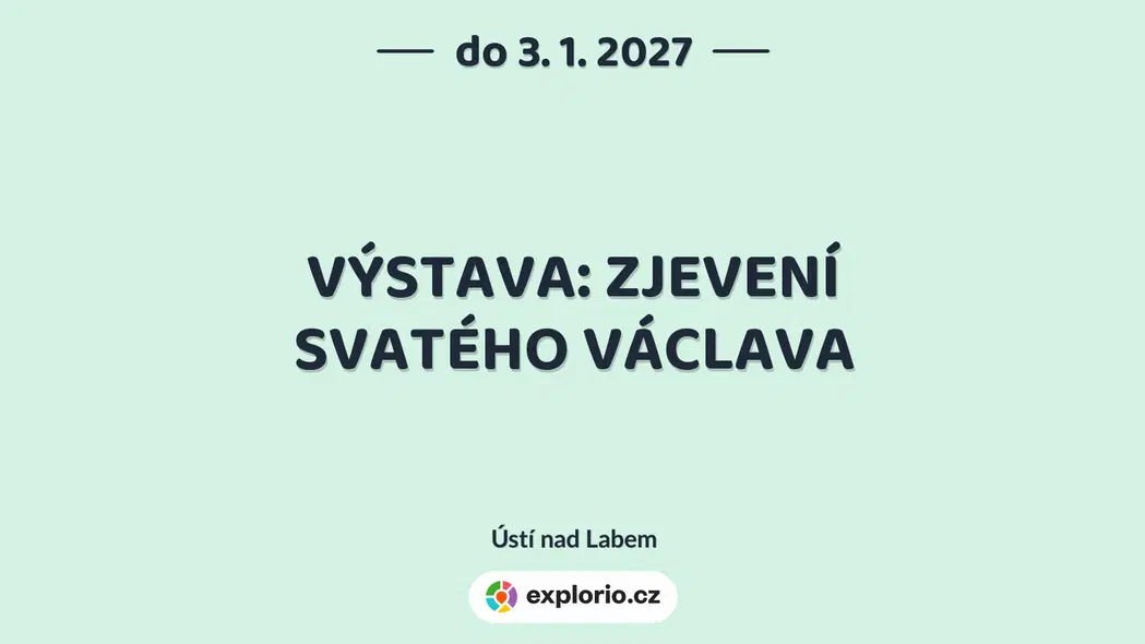 VÝSTAVA: ZJEVENÍ SVATÉHO VÁCLAVA – prohlídky a Muzea, Ústí nad Labem