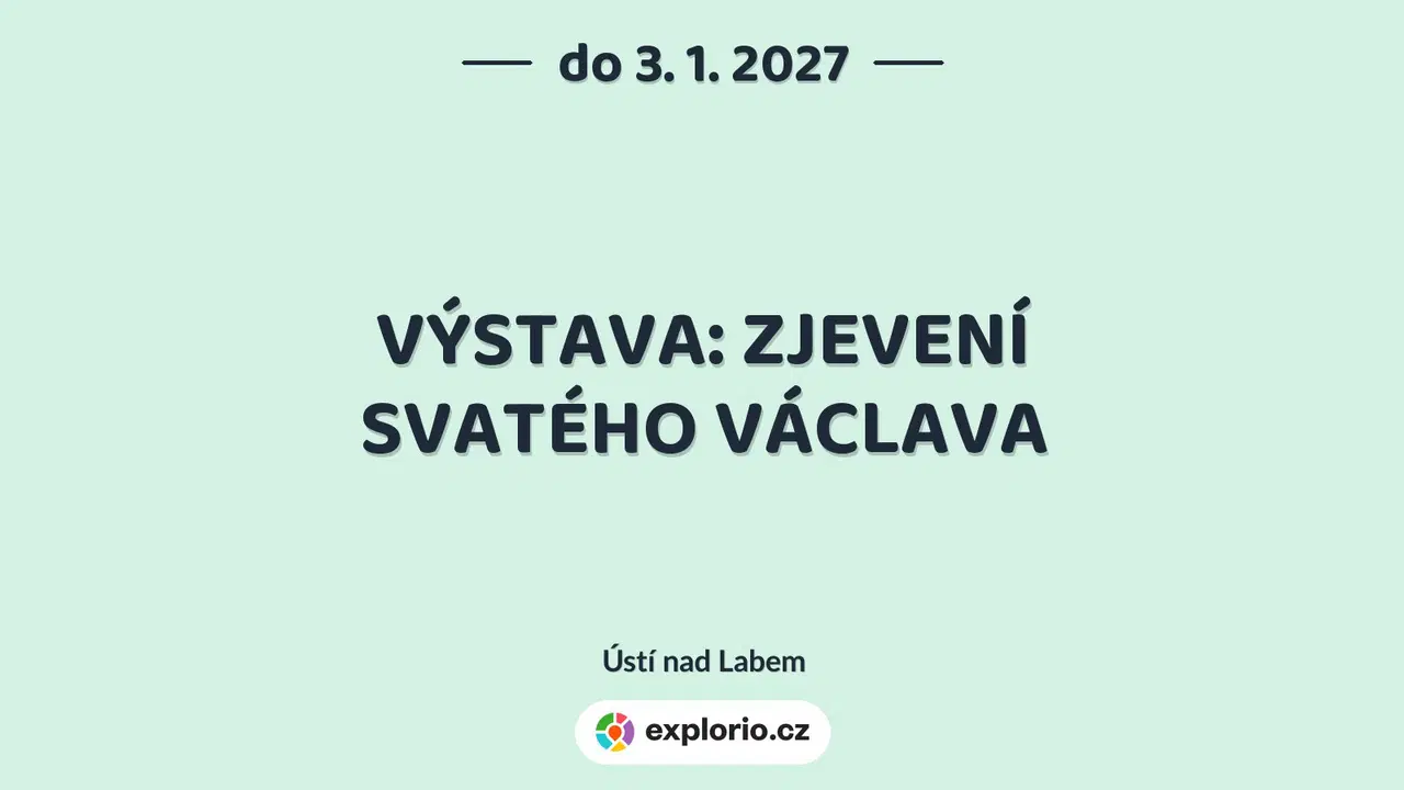 VÝSTAVA: ZJEVENÍ SVATÉHO VÁCLAVA – prohlídky a Muzea, Ústí nad Labem
