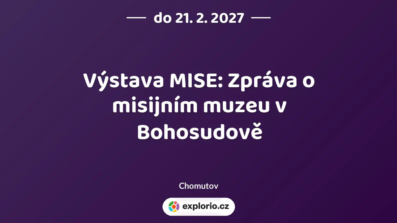 Výstava MISE: Zpráva o misijním muzeu v Bohosudově – prohlídky a Muzea, Chomutov