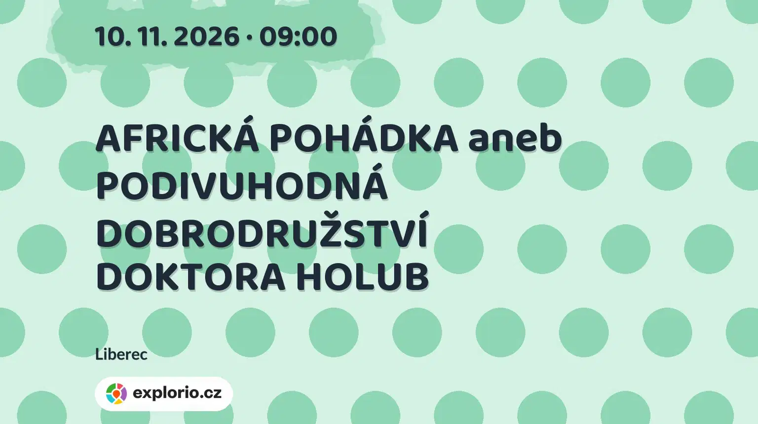AFRICKÁ POHÁDKA aneb PODIVUHODNÁ DOBRODRUŽSTVÍ DOKTORA HOLUB – divadlo, Hudba a Kino, Liberec