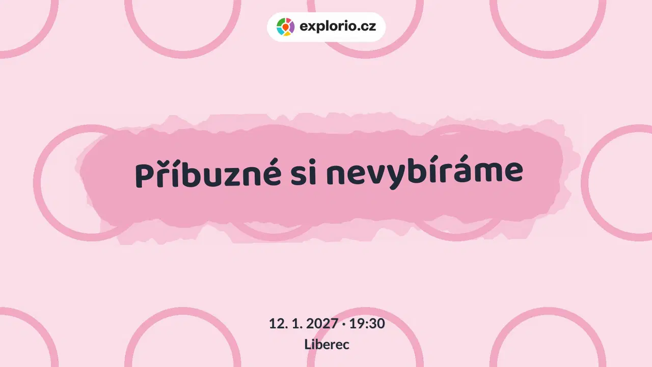 Příbuzné si nevybíráme – divadlo, Hudba a Kino, Liberec