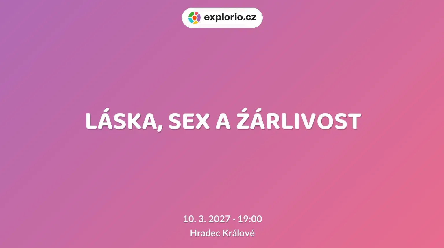 LÁSKA, SEX A ŹÁRLIVOST – divadlo, Hudba a Kino, Hradec Králové