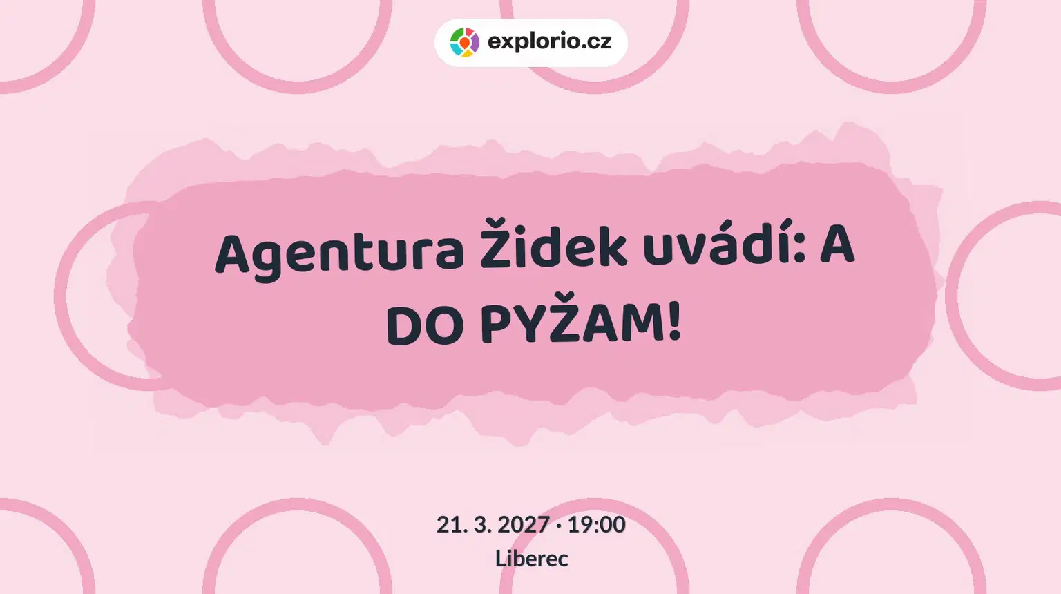 Agentura Židek uvádí: A DO PYŽAM! – divadlo, Hudba a Kino, Liberec