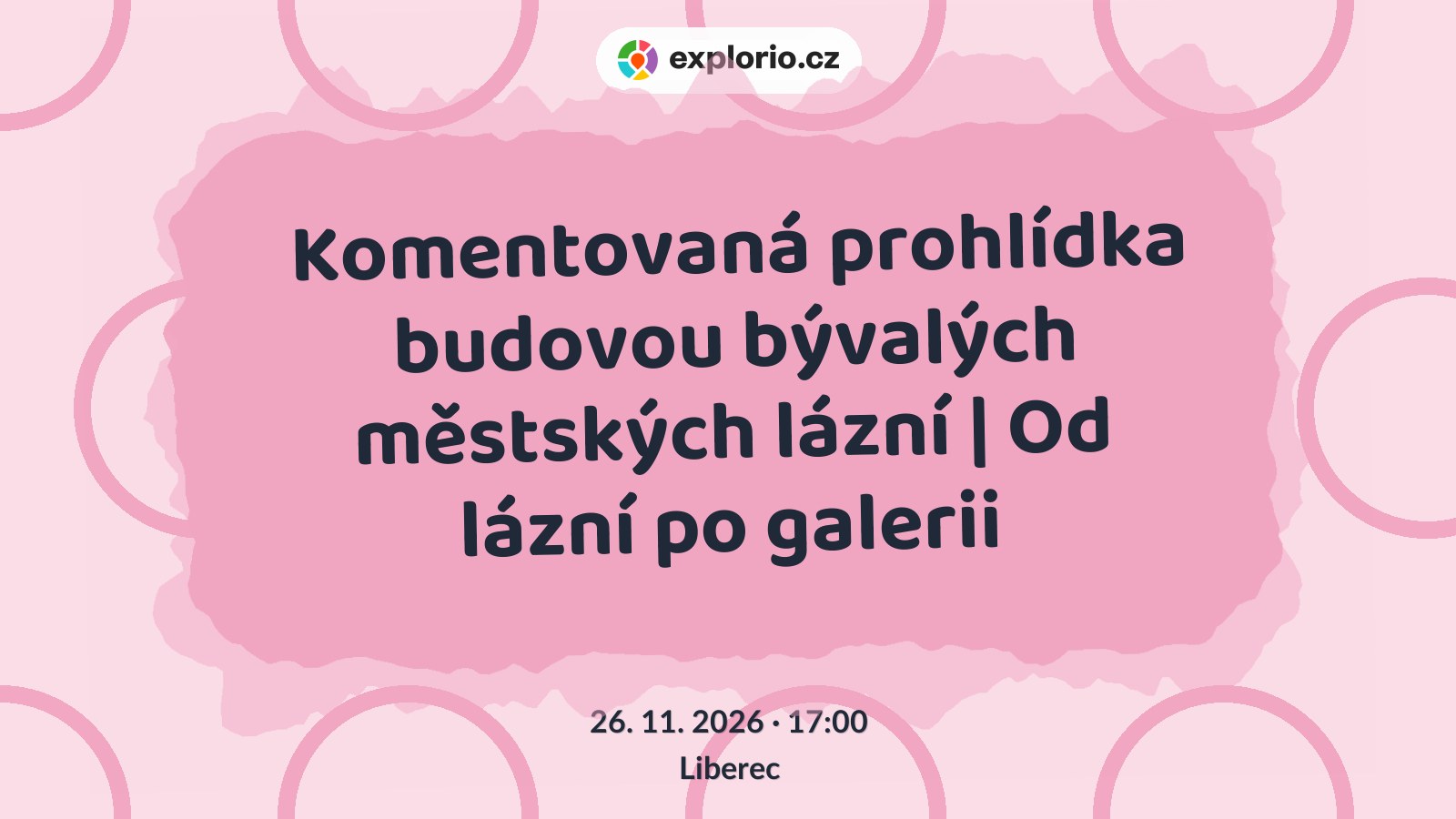 Komentovaná prohlídka budovou bývalých městských lázní | Od lázní po galerii – prohlídky a Muzea, Liberec
