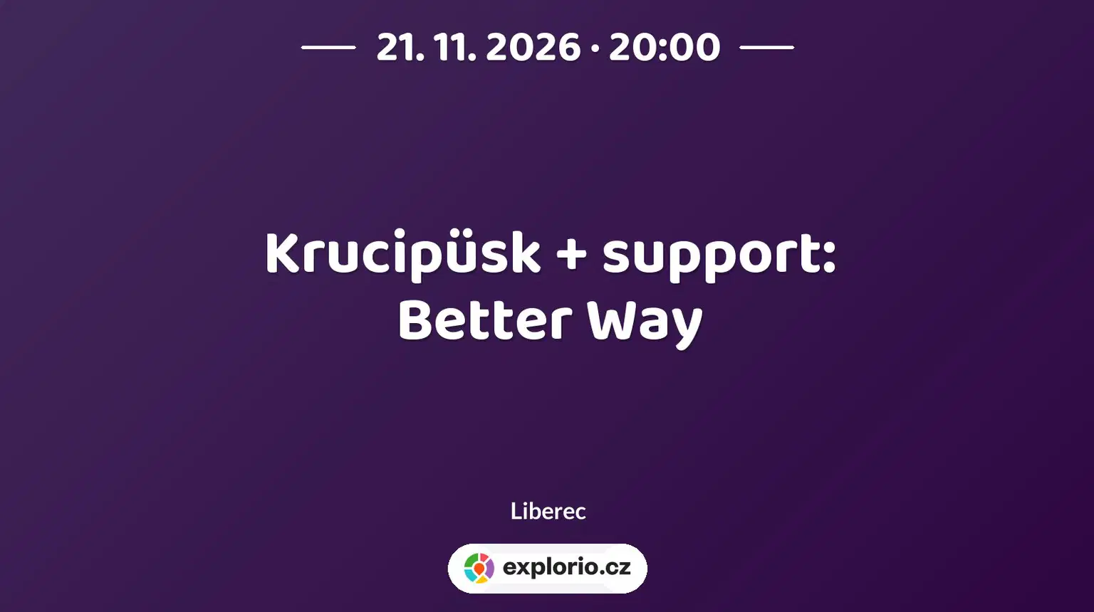Krucipüsk + support: Better Way – divadlo, Hudba a Kino, Liberec