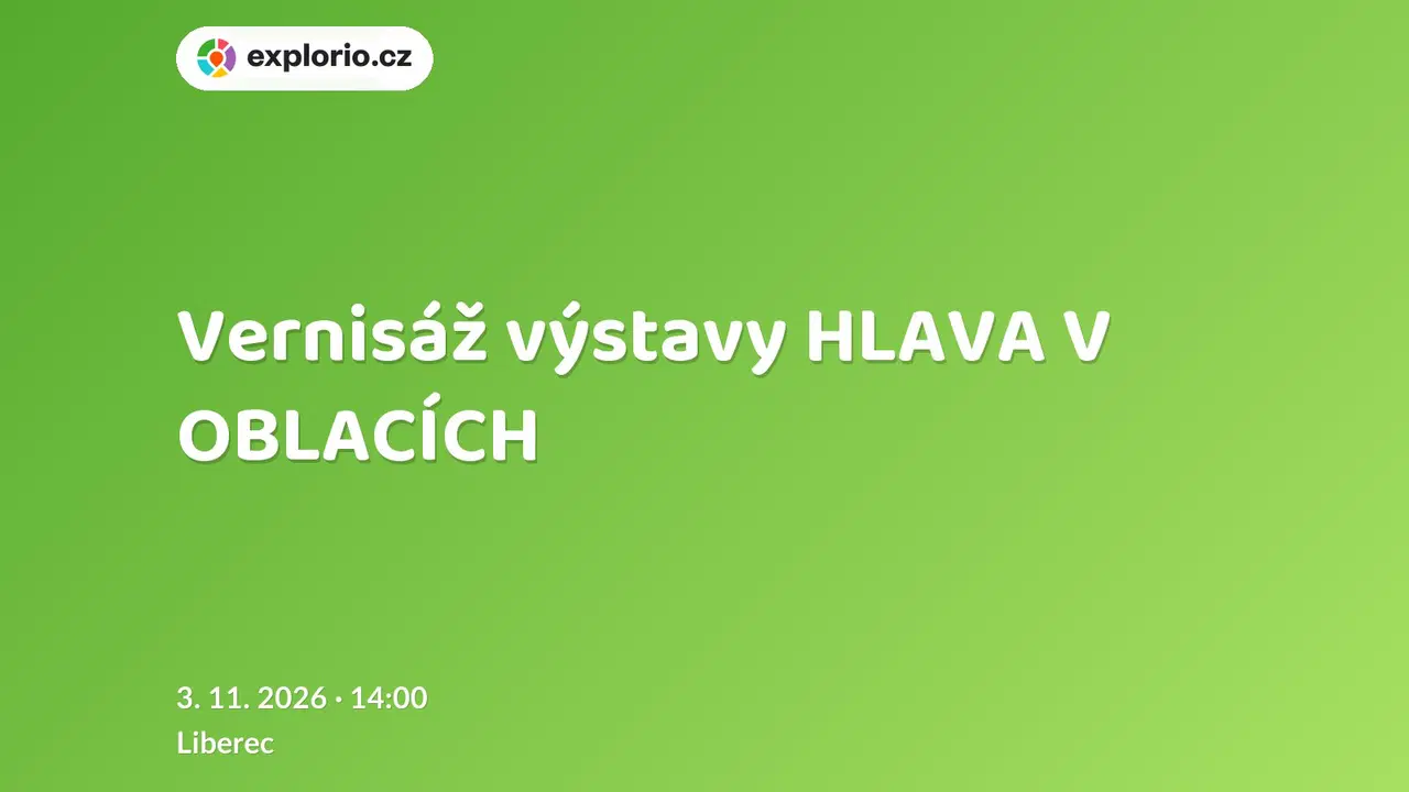 Vernisáž výstavy HLAVA V OBLACÍCH – prohlídky a Muzea, Liberec