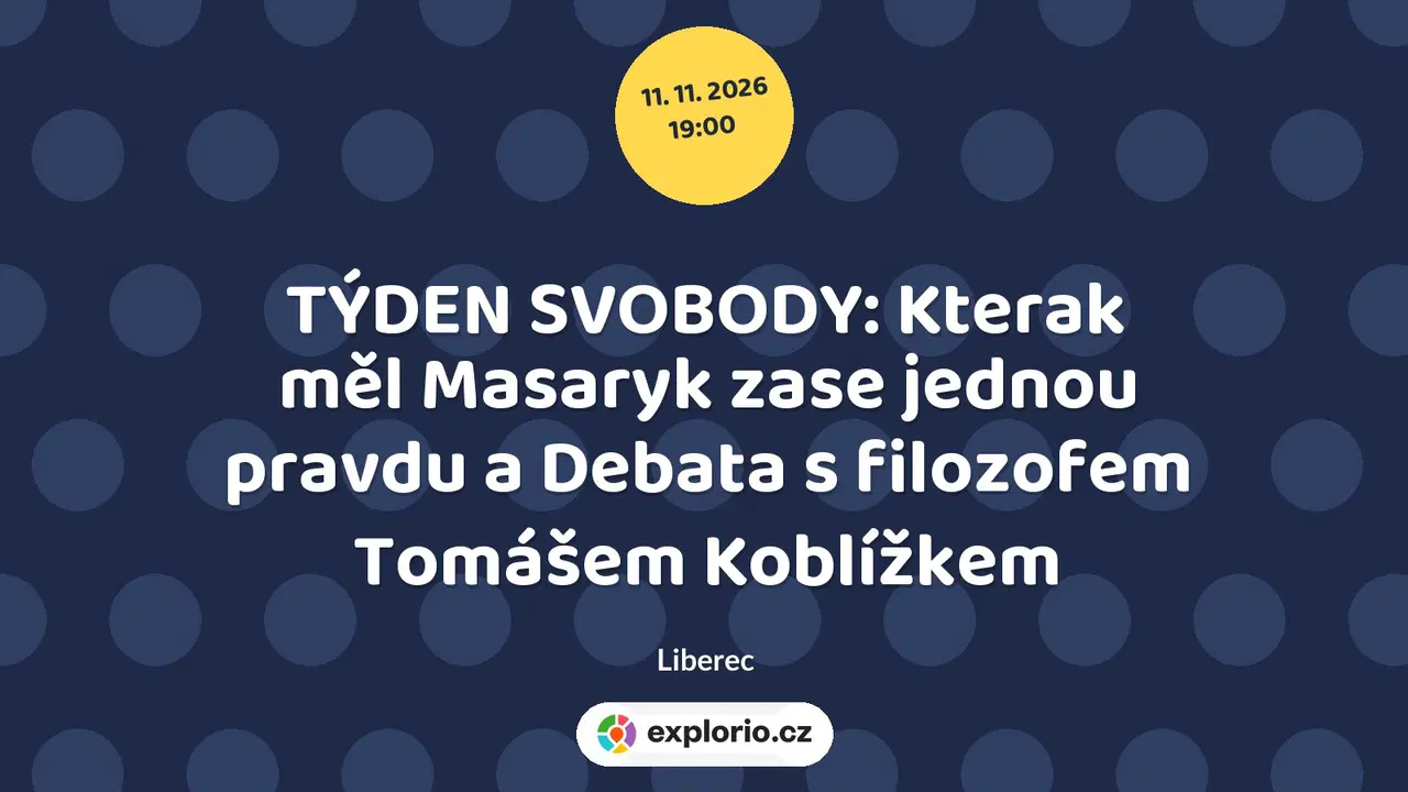TÝDEN SVOBODY: Kterak měl Masaryk zase jednou pravdu a Debata s filozofem Tomášem Koblížkem – divadlo, Hudba a Kino, Liberec