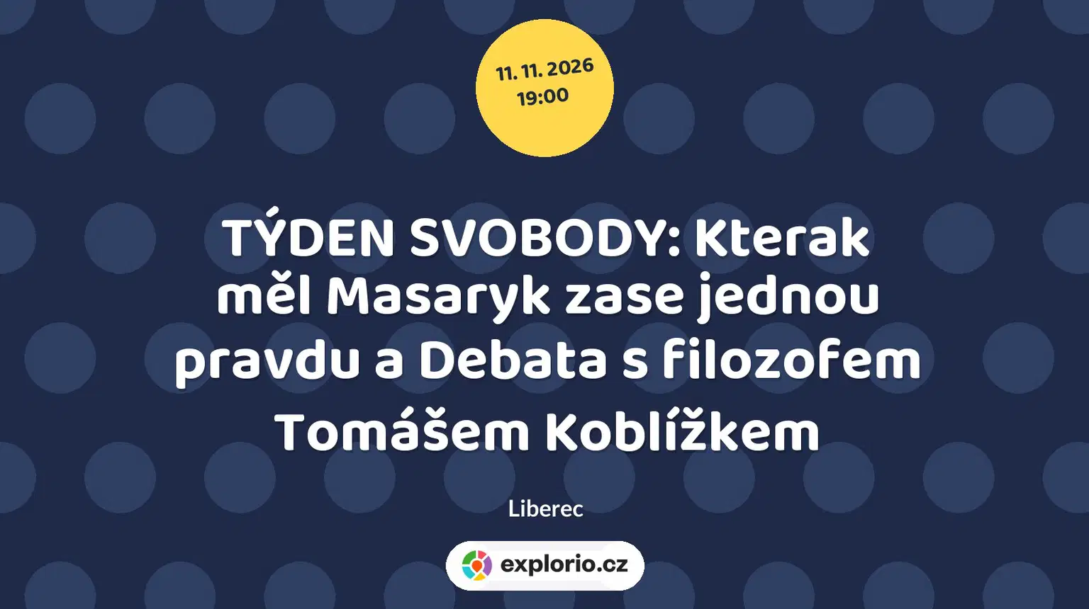 TÝDEN SVOBODY: Kterak měl Masaryk zase jednou pravdu a Debata s filozofem Tomášem Koblížkem – divadlo, Hudba a Kino, Liberec