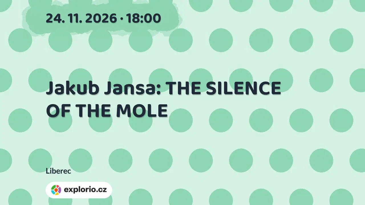Jakub Jansa: THE SILENCE OF THE MOLE – prohlídky a Muzea, Liberec