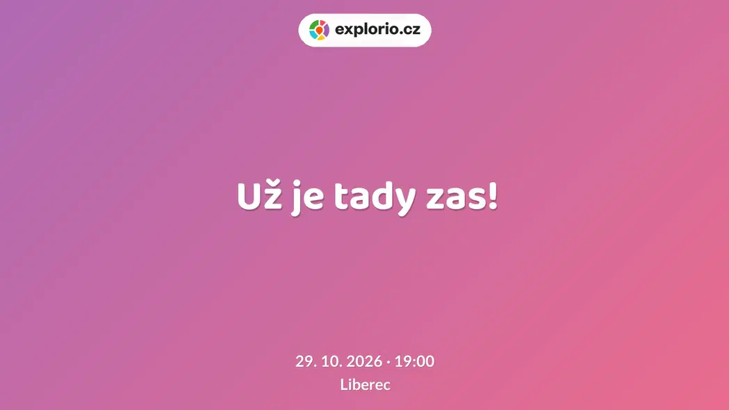 Už je tady zas! – divadlo, Hudba a Kino, Liberec