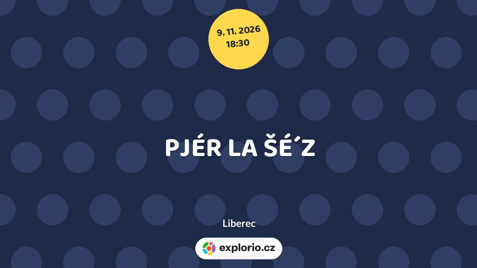 PJÉR LA ŠÉ´Z – divadlo, Hudba a Kino, Liberec