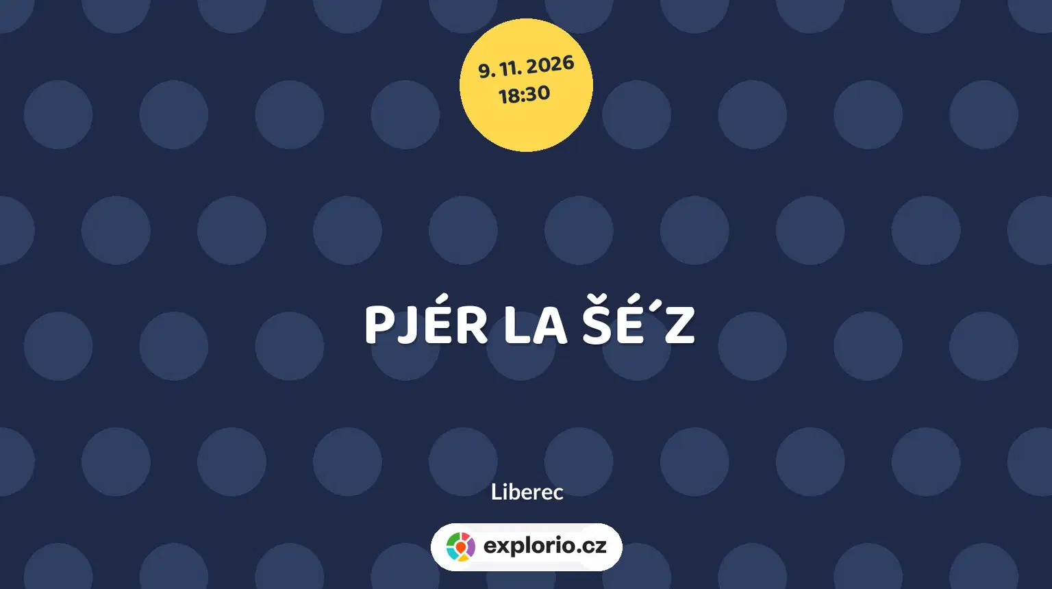 PJÉR LA ŠÉ´Z – divadlo, Hudba a Kino, Liberec