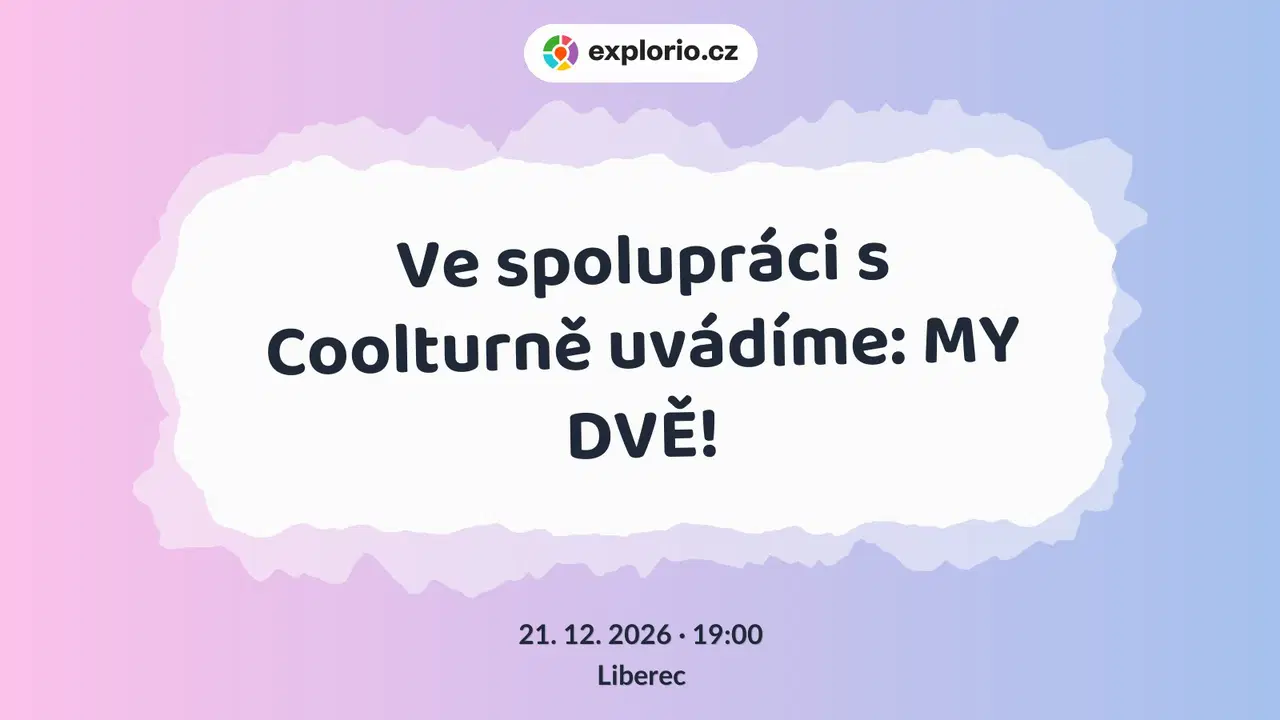 Ve spolupráci s Coolturně uvádíme: MY DVĚ! – divadlo, Hudba a Kino, Liberec