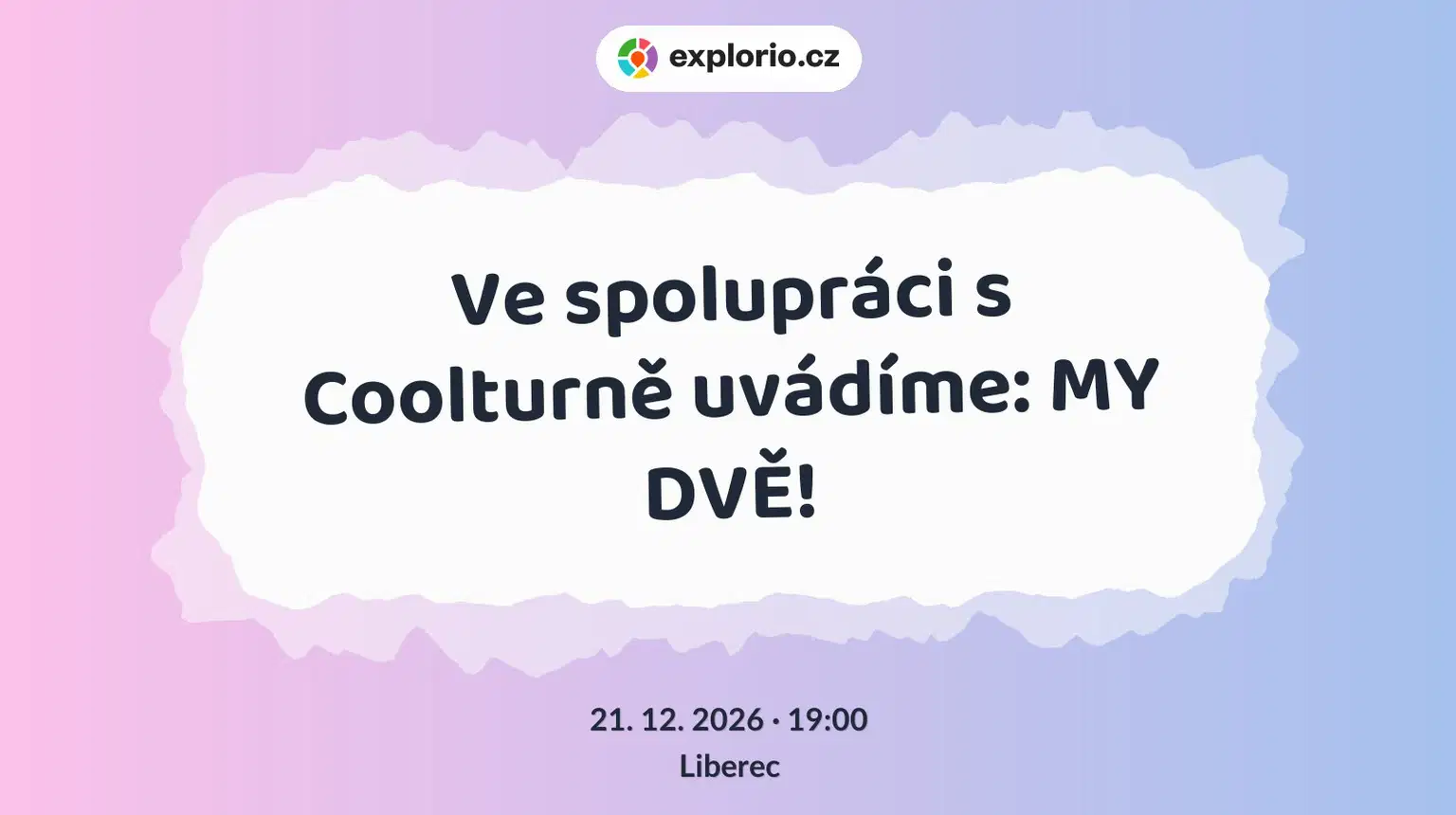 Ve spolupráci s Coolturně uvádíme: MY DVĚ! – divadlo, Hudba a Kino, Liberec