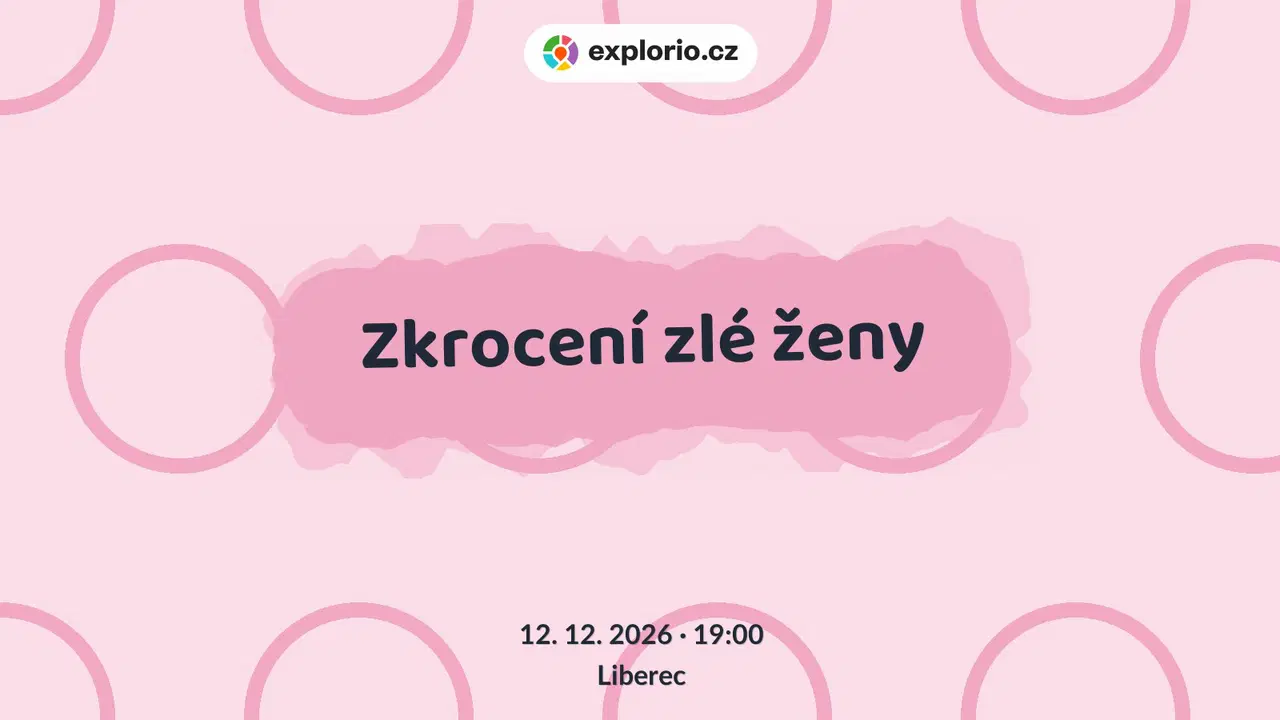 Zkrocení zlé ženy – divadlo, Hudba a Kino, Liberec