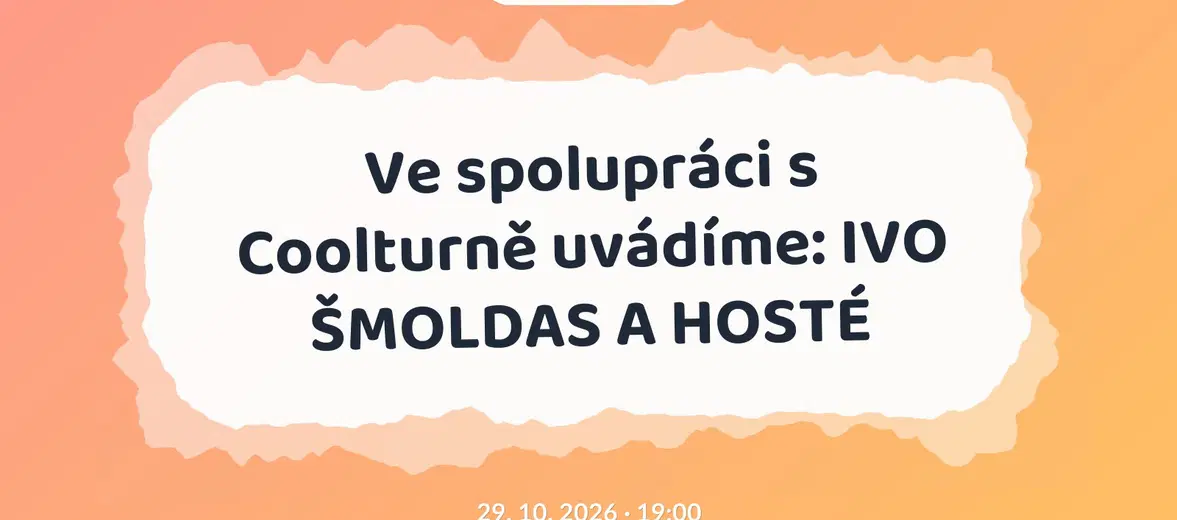 Ve spolupráci s Coolturně uvádíme: IVO ŠMOLDAS A HOSTÉ – divadlo, Hudba a Kino, Liberec