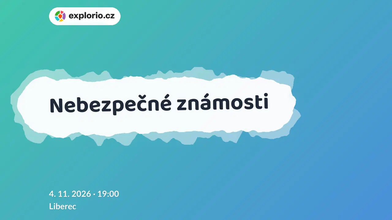 Nebezpečné známosti – divadlo, Hudba a Kino, Liberec