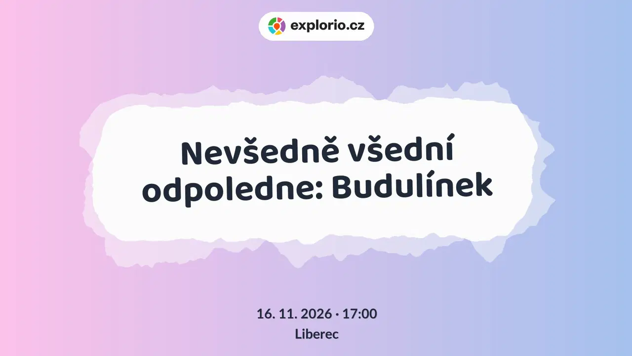 Nevšedně všední odpoledne: Budulínek – divadlo, Hudba a Kino, Liberec