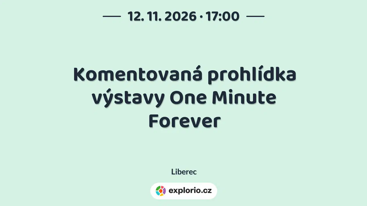 Komentovaná prohlídka výstavy One Minute Forever – prohlídky a Muzea, Liberec