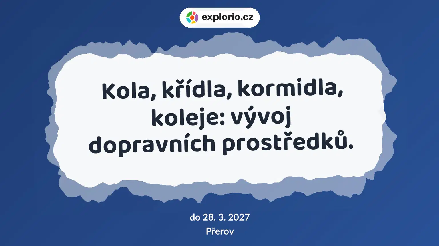 Kola, křídla, kormidla, koleje: vývoj dopravních prostředků. – prohlídky a Muzea, Přerov