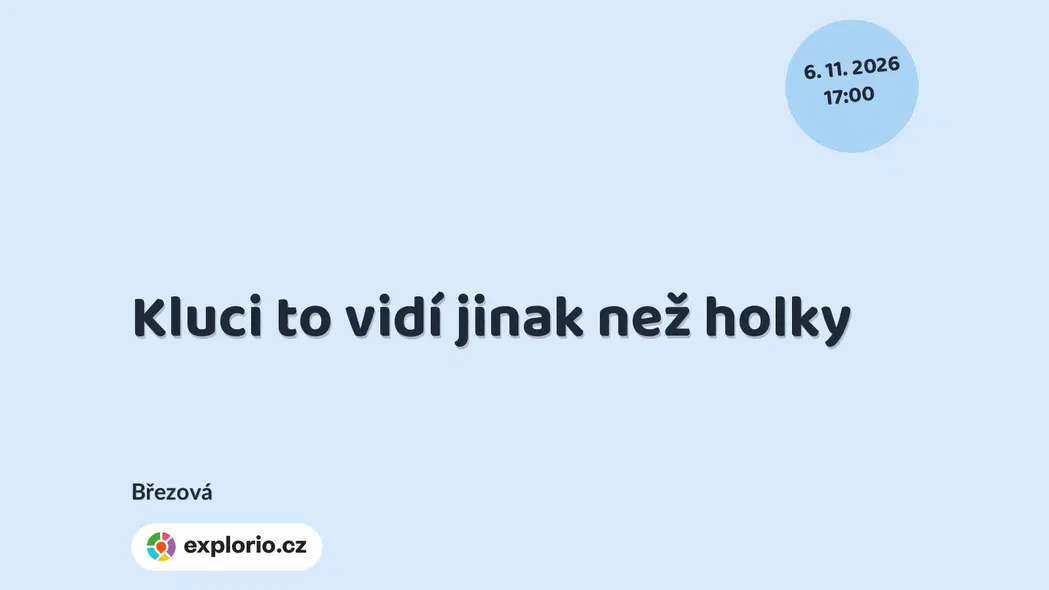 Kluci to vidí jinak než holky – divadlo, Hudba a Kino, Březová