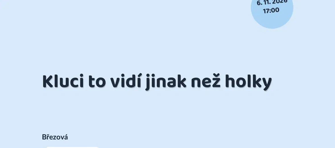 Kluci to vidí jinak než holky – divadlo, Hudba a Kino, Březová