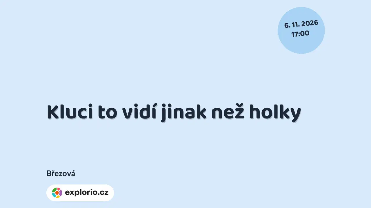 Kluci to vidí jinak než holky – divadlo, Hudba a Kino, Březová