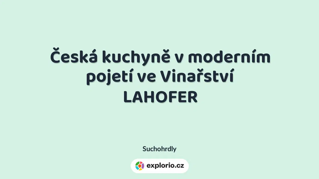 Česká kuchyně v moderním pojetí ve Vinařství LAHOFER – divadlo, Hudba a Kino, Suchohrdly