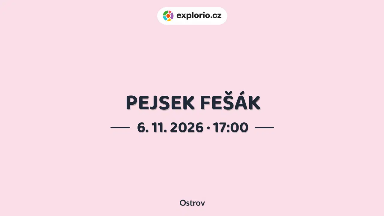 PEJSEK FEŠÁK – divadlo, Hudba a Kino, Ostrov