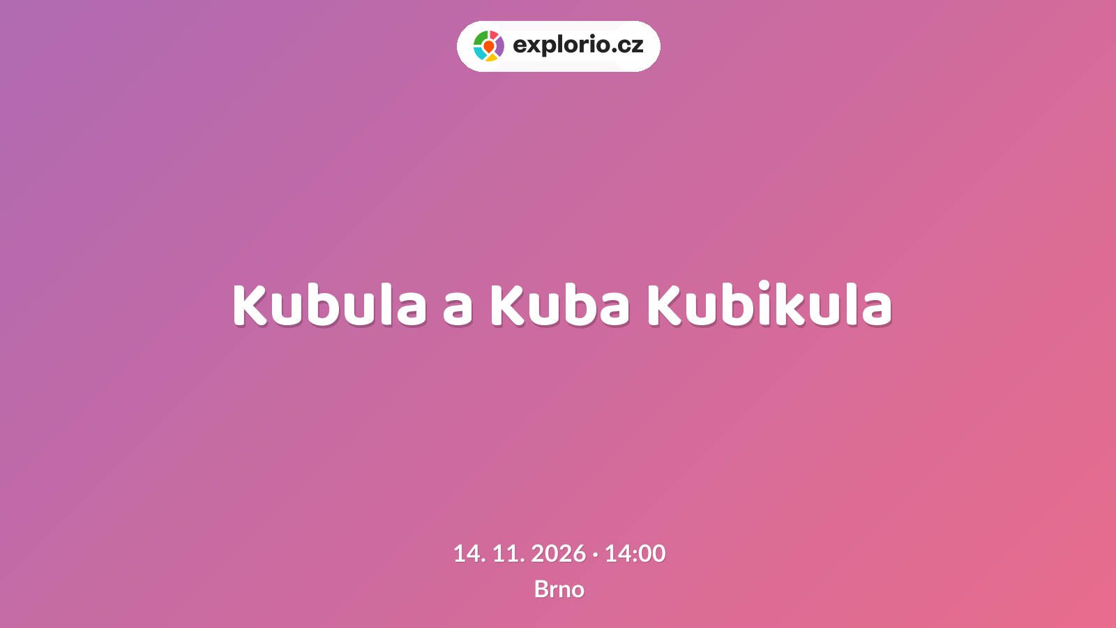 Kubula a Kuba Kubikula – divadlo, Hudba a Kino, Brno