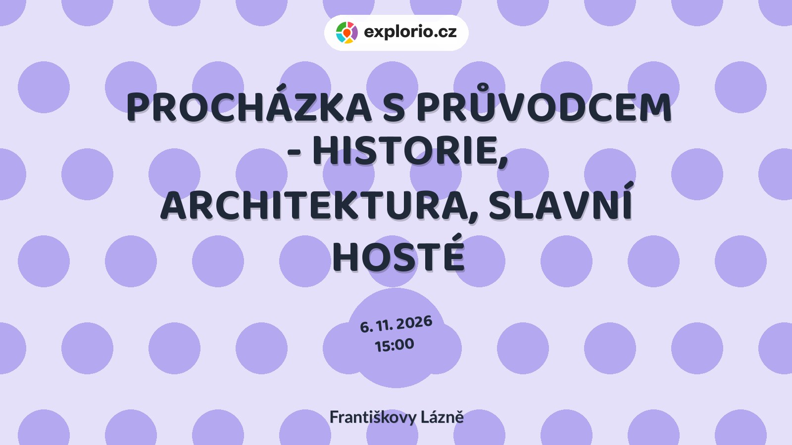 PROCHÁZKA S PRŮVODCEM - HISTORIE, ARCHITEKTURA, SLAVNÍ HOSTÉ – prohlídky a Muzea, Františkovy Lázně