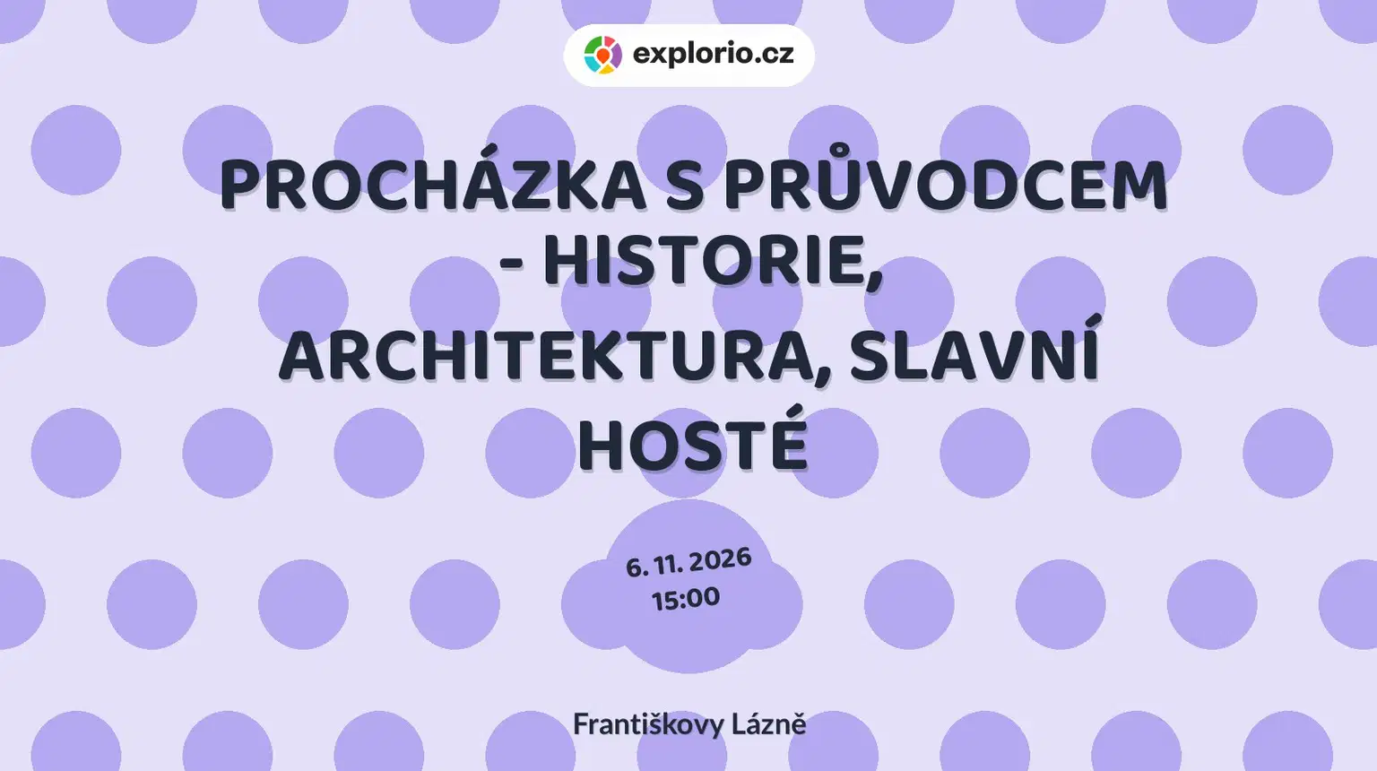 PROCHÁZKA S PRŮVODCEM - HISTORIE, ARCHITEKTURA, SLAVNÍ HOSTÉ – prohlídky a Muzea, Františkovy Lázně