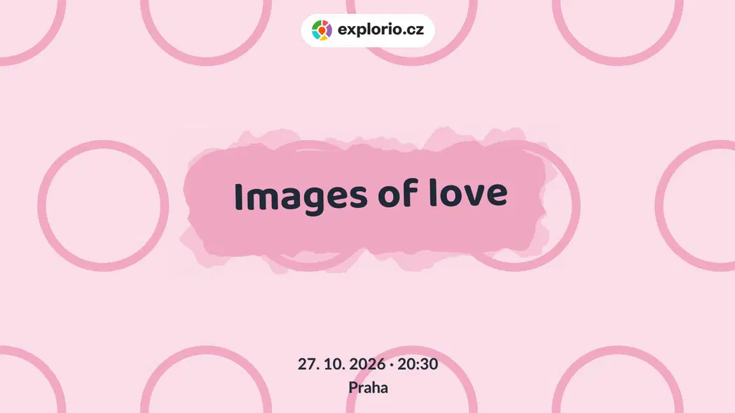 Images of love – divadlo, Hudba a Kino, Praha