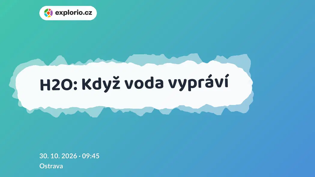H2O: Když voda vypráví – divadlo, Hudba a Kino, Ostrava