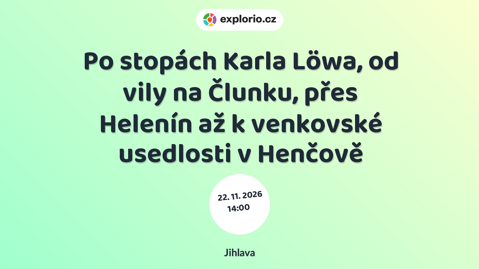 Po stopách Karla Löwa, od vily na Člunku, přes Helenín až k venkovské usedlosti v Henčově – prohlídky a Muzea, Jihlava