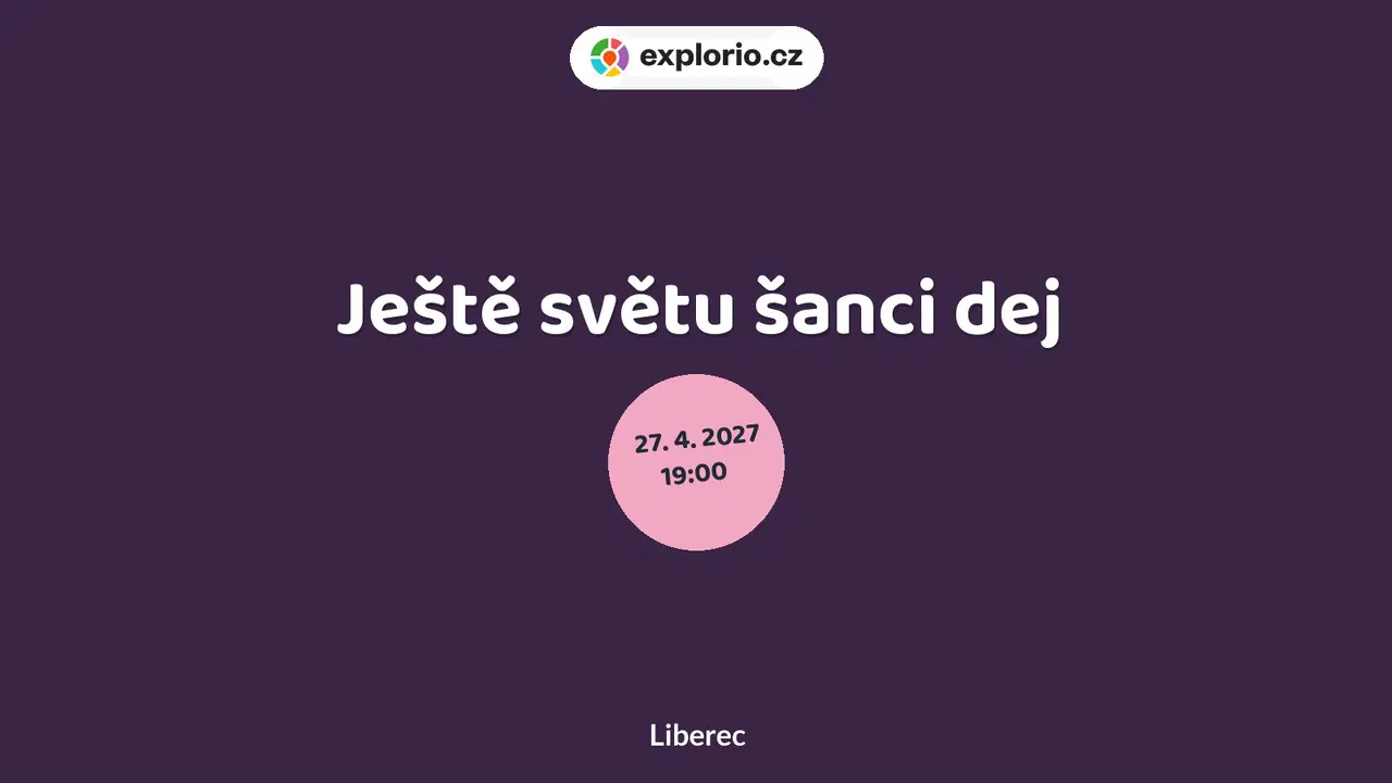 Ještě světu šanci dej – divadlo, Hudba a Kino, Liberec