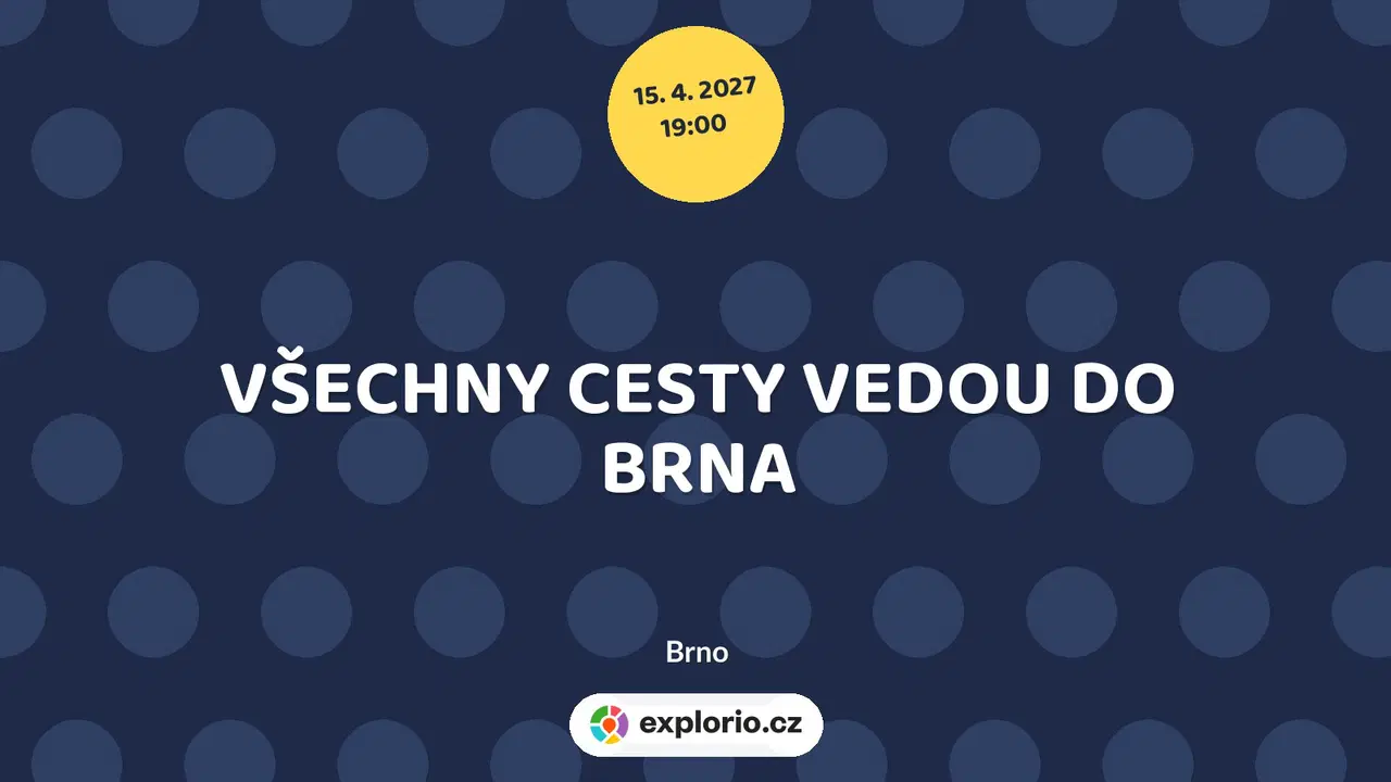 VŠECHNY CESTY VEDOU DO BRNA – divadlo, Hudba a Kino, Brno