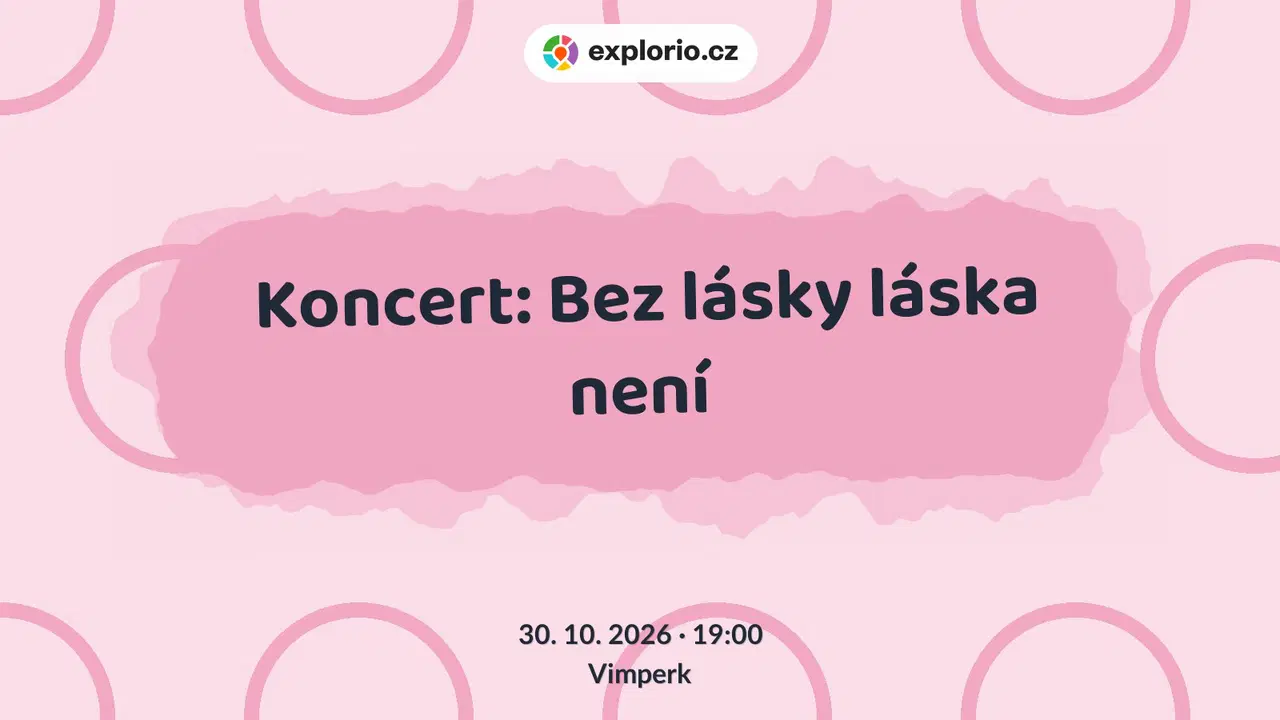 Koncert: Bez lásky láska není – divadlo, Hudba a Kino, Vimperk