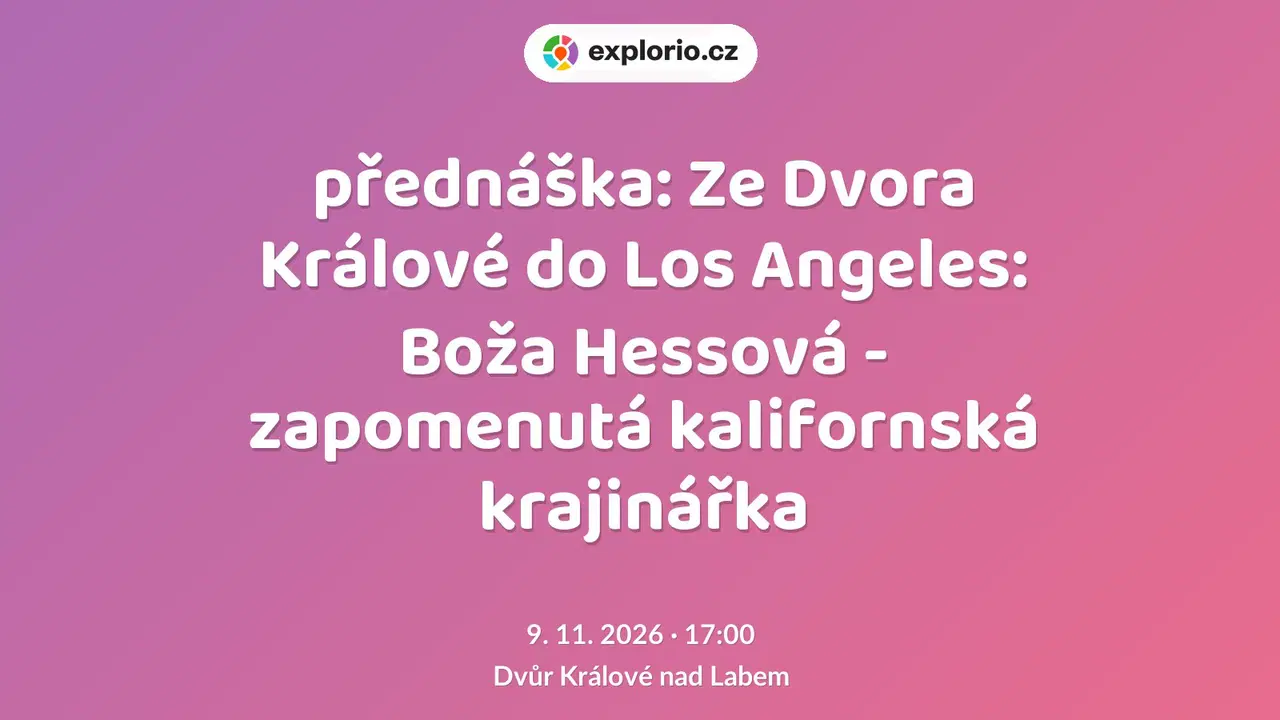 přednáška: Ze Dvora Králové do Los Angeles: Boža Hessová - zapomenutá kalifornská krajinářka – prohlídky a Muzea, Dvůr Králové nad Labem
