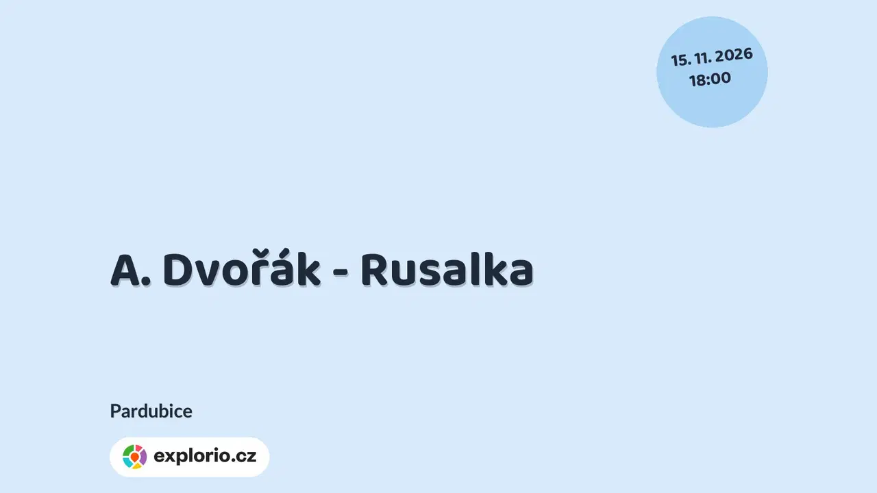 A. Dvořák - Rusalka – divadlo, Hudba a Kino, Pardubice