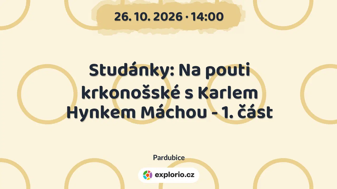 Studánky: Na pouti krkonošské s Karlem Hynkem Máchou - 1. část – prohlídky a Muzea, Pardubice